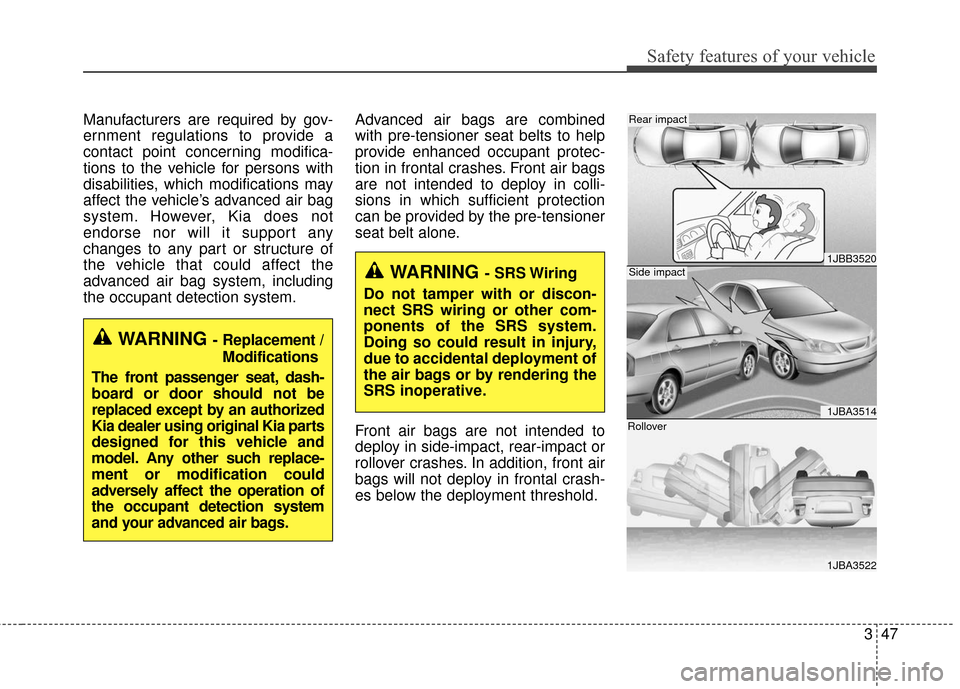 KIA Forte 2016 2.G Owners Guide 347
Safety features of your vehicle
1JBB3520
1JBA3514
1JBA3522
Side impact
Rear impact
RolloverManufacturers are required by gov-
ernment regulations to provide a
contact point concerning modifica-
ti