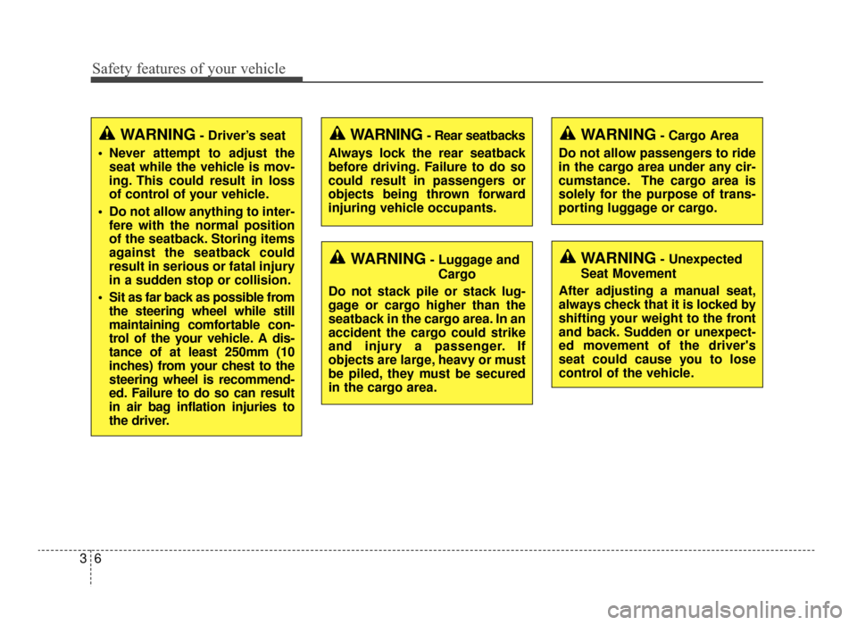 KIA Optima 2016 4.G Owners Manual Safety features of your vehicle
63
WARNING- Driver’s seat
 Never attempt to adjust the seat while the vehicle is mov-
ing. This could result in loss
of control of your vehicle.
 Do not allow anythin