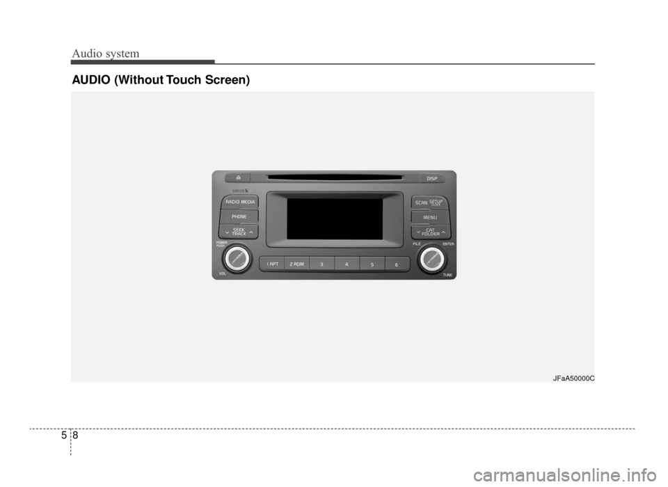 KIA Optima 2016 4.G User Guide Audio system
85
AUDIO (Without Touch Screen)
JFaA50000C
JF CAN (ENG) 5 (Audio).qxp  9/23/2015  7:24 PM  Page 8  