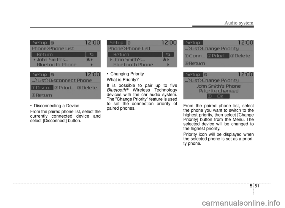 KIA Optima 2016 4.G User Guide Audio system
551
 Disconnecting a Device
From the paired phone list, select the
currently connected device and
select [Disconnect] button.
 Changing Priority
What is Priority?
It is possible to pair u