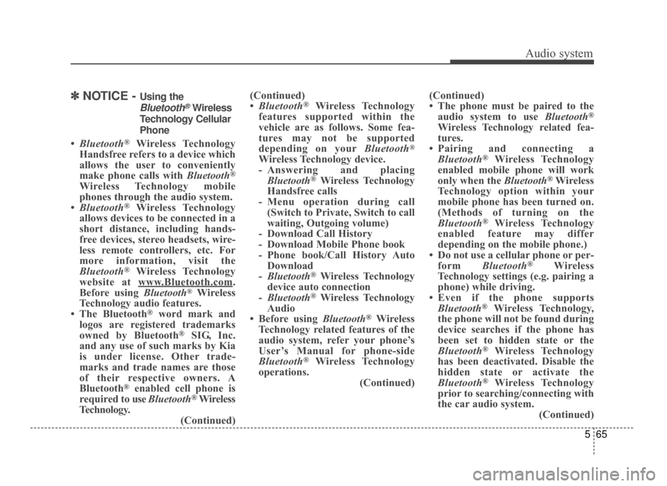 KIA Optima 2016 4.G Service Manual Audio system
565
✽
✽NOTICE - Using the
Bluetooth®Wireless
Technology Cellular
Phone
• Bluetooth®Wireless Technology
Handsfree refers to a device which
allows the user to conveniently
make phon