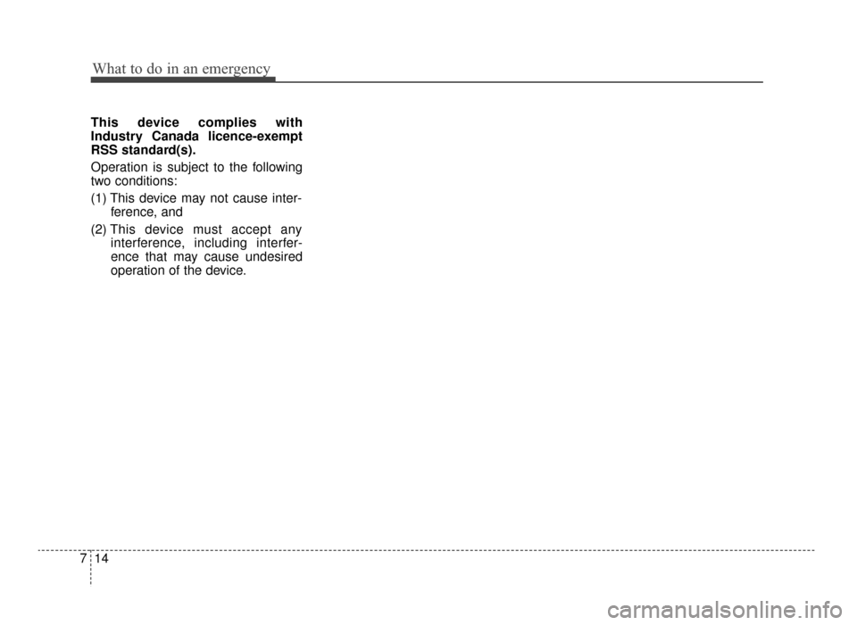 KIA Optima 2016 4.G Owners Manual What to do in an emergency
14
7
This device complies with
Industry Canada licence-exempt
RSS standard(s).
Operation is subject to the following
two conditions:
(1) This device may not cause inter-
fer KIA Optima 2016 4.G Owners Manual What to do in an emergency
14
7
This device complies with
Industry Canada licence-exempt
RSS standard(s).
Operation is subject to the following
two conditions:
(1) This device may not cause inter-
fer