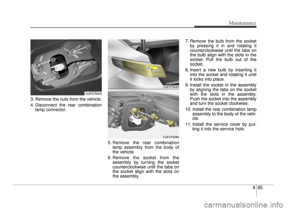 KIA Optima 2016 4.G User Guide 885
Maintenance
3. Remove the nuts from the vehicle.
4. Disconnect the rear combinationlamp connector.
5. Remove the rear combinationlamp assembly from the body of
the vehicle.
6. Remove the socket fr KIA Optima 2016 4.G User Guide 885
Maintenance
3. Remove the nuts from the vehicle.
4. Disconnect the rear combinationlamp connector.
5. Remove the rear combinationlamp assembly from the body of
the vehicle.
6. Remove the socket fr