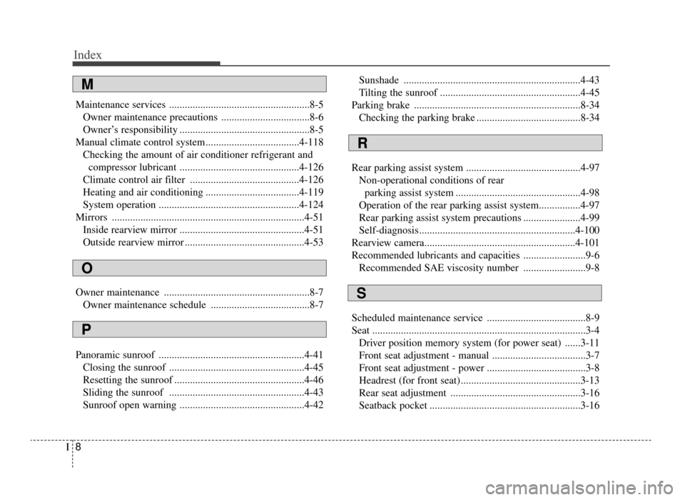 KIA Optima 2016 4.G Workshop Manual Index
8I
Maintenance services ......................................................8-5Owner maintenance precautions ..................................8-6
Owner’s responsibility ....................
