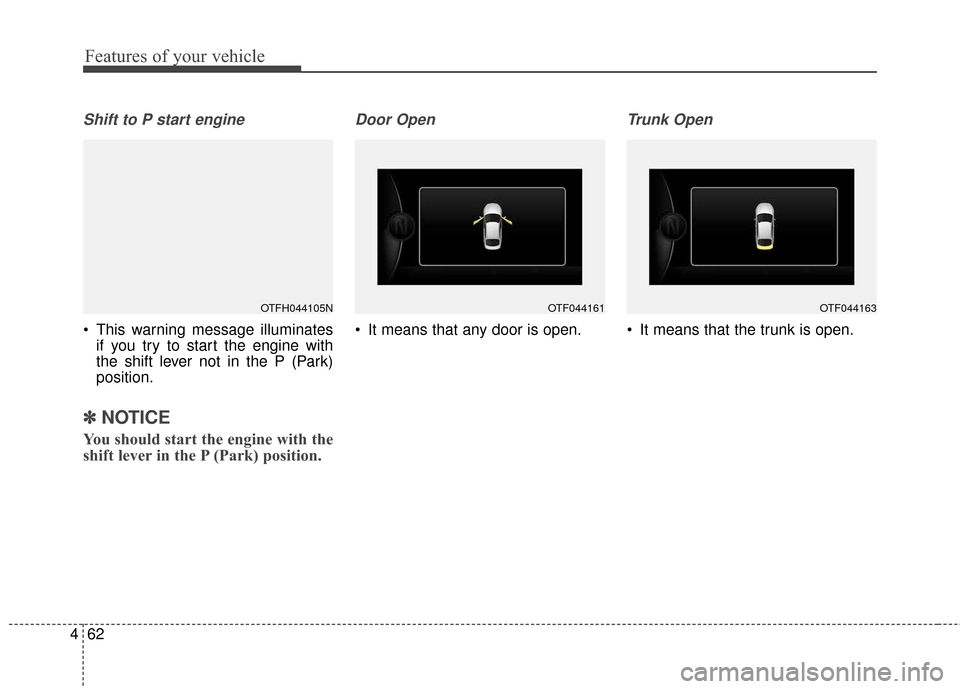 KIA Optima Hybrid 2016 4.G Owners Manual Features of your vehicle
62
4
Shift to P start engine
This warning message illuminates
if you try to start the engine with
the shift lever not in the P (Park)
position.
✽ ✽ NOTICE
You should star KIA Optima Hybrid 2016 4.G Owners Manual Features of your vehicle
62
4
Shift to P start engine
This warning message illuminates
if you try to start the engine with
the shift lever not in the P (Park)
position.
✽ ✽ NOTICE
You should star