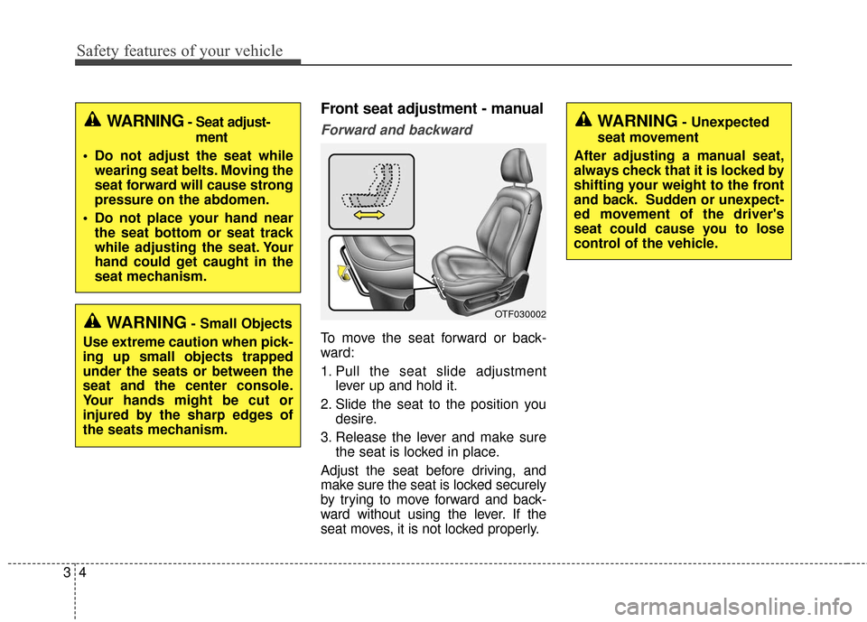 KIA Optima Hybrid 2016 4.G Owners Guide Safety features of your vehicle
43
Front seat adjustment - manual
Forward and backward
To move the seat forward or back-
ward:
1. Pull the seat slide adjustmentlever up and hold it.
2. Slide the seat 