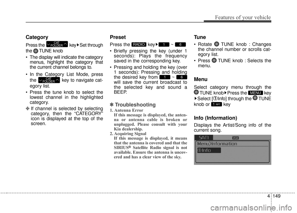 KIA Optima Hybrid 2016 4.G Owners Manual 4149
Features of your vehicle
Category
Press the key Set through
the TUNE knob
The display will indicate the categorymenus, highlight the category that
the current channel belongs to.
In the Catego KIA Optima Hybrid 2016 4.G Owners Manual 4149
Features of your vehicle
Category
Press the key Set through
the TUNE knob
The display will indicate the categorymenus, highlight the category that
the current channel belongs to.
In the Catego