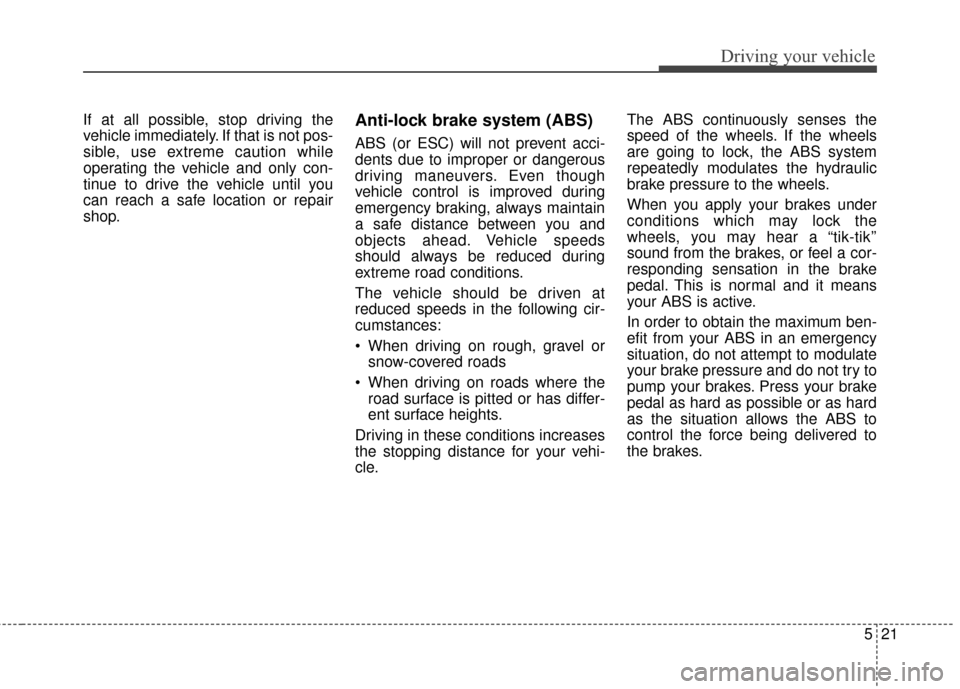 KIA Optima Hybrid 2016 4.G Owners Manual 521
Driving your vehicle
If at all possible, stop driving the
vehicle immediately. If that is not pos-
sible, use extreme caution while
operating the vehicle and only con-
tinue to drive the vehicle u KIA Optima Hybrid 2016 4.G Owners Manual 521
Driving your vehicle
If at all possible, stop driving the
vehicle immediately. If that is not pos-
sible, use extreme caution while
operating the vehicle and only con-
tinue to drive the vehicle u