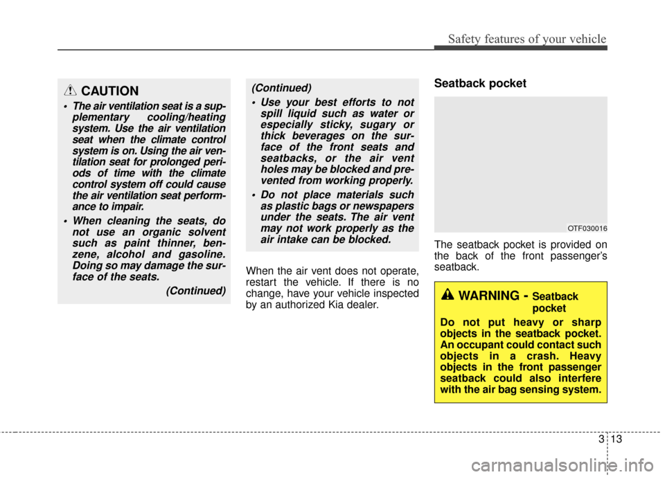 KIA Optima Hybrid 2016 4.G Owners Manual 313
Safety features of your vehicle
When the air vent does not operate,
restart the vehicle. If there is no
change, have your vehicle inspected
by an authorized Kia dealer.
Seatback pocket
The seatbac
