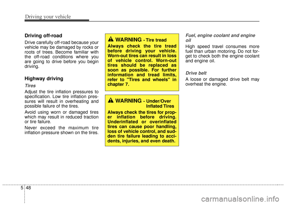 KIA Optima Hybrid 2016 4.G Owners Manual Driving your vehicle
48
5
Driving off-road
Drive carefully off-road because your
vehicle may be damaged by rocks or
roots of trees. Become familiar with
the off-road conditions where you
are going to KIA Optima Hybrid 2016 4.G Owners Manual Driving your vehicle
48
5
Driving off-road
Drive carefully off-road because your
vehicle may be damaged by rocks or
roots of trees. Become familiar with
the off-road conditions where you
are going to