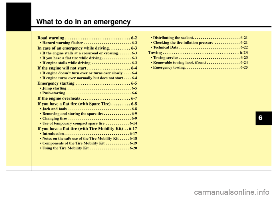 KIA Optima Hybrid 2016 4.G Owners Manual What to do in an emergency
Road warning . . . . . . . . . . . . . . . . . . . . . . . . . . . . . . 6-2
• Hazard warning flasher . . . . . . . . . . . . . . . . . . . . . . . . 6-2
In case of an eme KIA Optima Hybrid 2016 4.G Owners Manual What to do in an emergency
Road warning . . . . . . . . . . . . . . . . . . . . . . . . . . . . . . 6-2
• Hazard warning flasher . . . . . . . . . . . . . . . . . . . . . . . . 6-2
In case of an eme