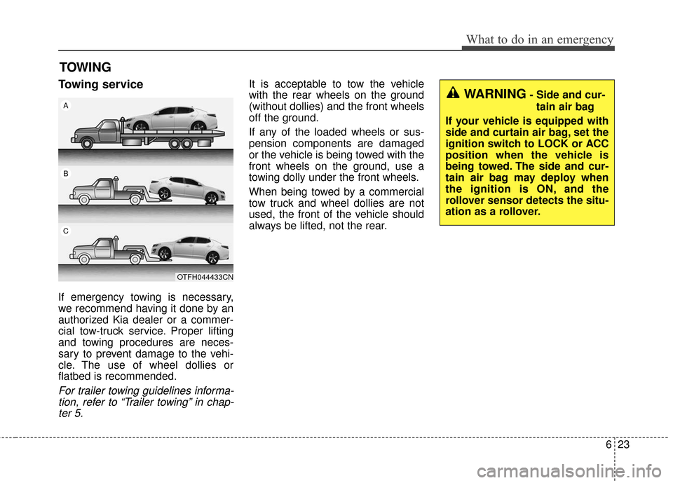 KIA Optima Hybrid 2016 4.G Owners Manual 623
What to do in an emergency
TOWING
Towing service
If emergency towing is necessary,
we recommend having it done by an
authorized Kia dealer or a commer-
cial tow-truck service. Proper lifting
and t KIA Optima Hybrid 2016 4.G Owners Manual 623
What to do in an emergency
TOWING
Towing service
If emergency towing is necessary,
we recommend having it done by an
authorized Kia dealer or a commer-
cial tow-truck service. Proper lifting
and t