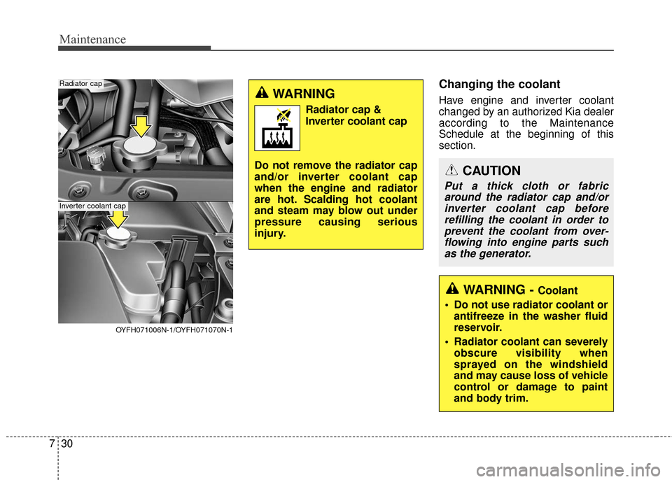 KIA Optima Hybrid 2016 4.G Owners Manual Maintenance
30
7
Changing the coolant
Have engine and inverter coolant
changed by an authorized Kia dealer
according to the Maintenance
Schedule at the beginning of this
section.
WARNING - Coolant
Do KIA Optima Hybrid 2016 4.G Owners Manual Maintenance
30
7
Changing the coolant
Have engine and inverter coolant
changed by an authorized Kia dealer
according to the Maintenance
Schedule at the beginning of this
section.
WARNING - Coolant
Do