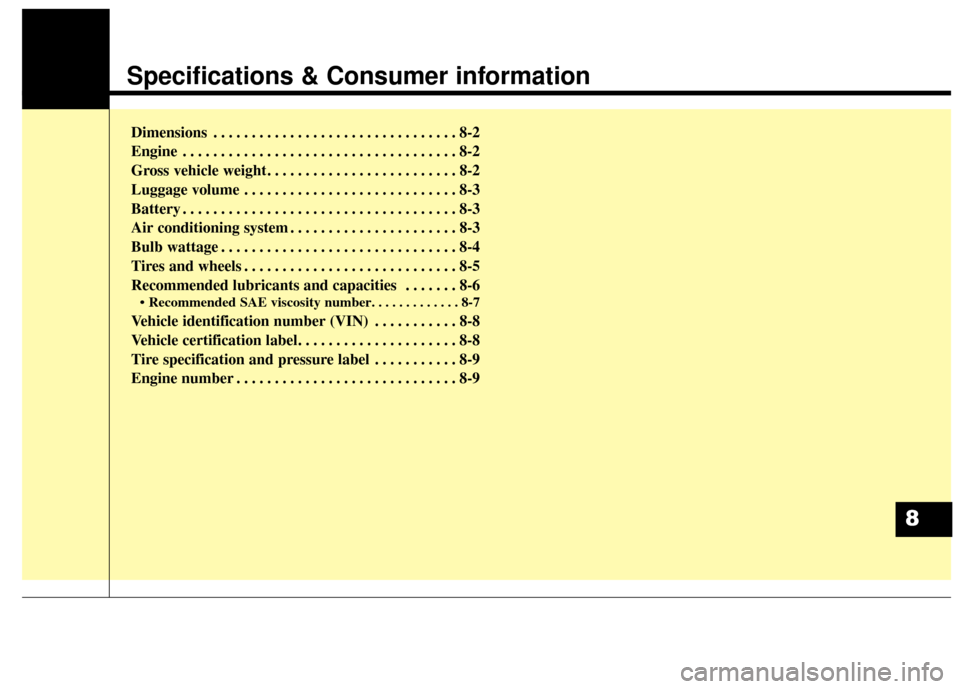 KIA Optima Hybrid 2016 4.G Owners Manual Specifications & Consumer information
Dimensions . . . . . . . . . . . . . . . . . . . . . . . . . . . . . . . . 8-2
Engine . . . . . . . . . . . . . . . . . . . . . . . . . . . . . . . . . . . . \
8- KIA Optima Hybrid 2016 4.G Owners Manual Specifications & Consumer information
Dimensions . . . . . . . . . . . . . . . . . . . . . . . . . . . . . . . . 8-2
Engine . . . . . . . . . . . . . . . . . . . . . . . . . . . . . . . . . . . . \
8-