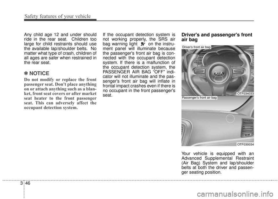 KIA Optima Hybrid 2016 4.G Repair Manual Safety features of your vehicle
46
3
Any child age 12 and under should
ride in the rear seat. Children too
large for child restraints should use
the available lap/shoulder belts. No
matter what type o KIA Optima Hybrid 2016 4.G Repair Manual Safety features of your vehicle
46
3
Any child age 12 and under should
ride in the rear seat. Children too
large for child restraints should use
the available lap/shoulder belts. No
matter what type o