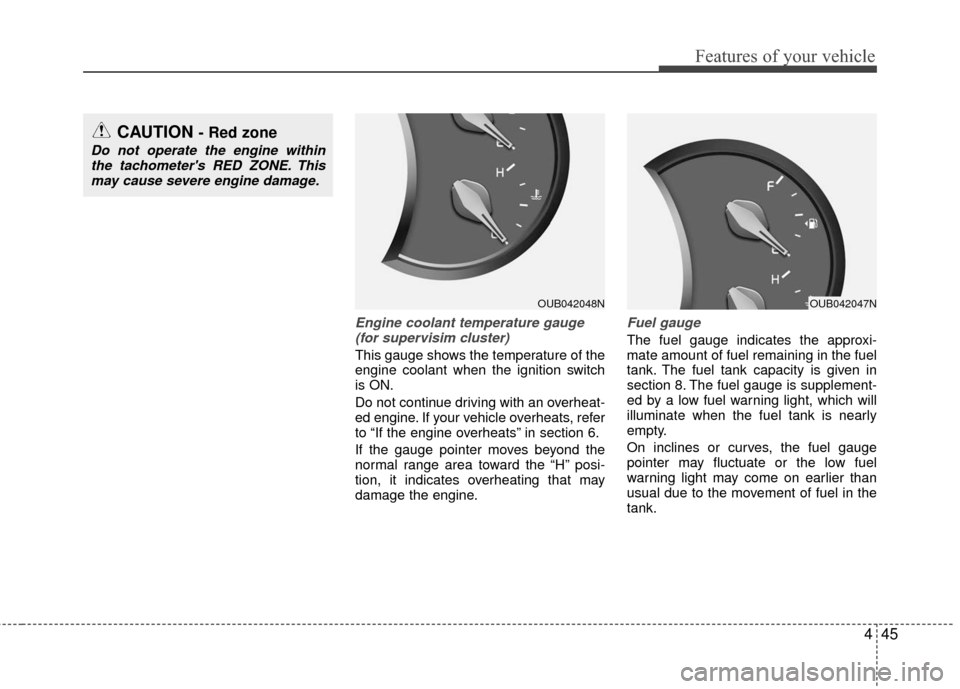 KIA Rio 2016 3.G Owners Manual 445
Features of your vehicle
Engine coolant temperature gauge(for supervisim cluster)
This gauge shows the temperature of the
engine coolant when the ignition switch
is ON.
Do not continue driving wi KIA Rio 2016 3.G Owners Manual 445
Features of your vehicle
Engine coolant temperature gauge(for supervisim cluster)
This gauge shows the temperature of the
engine coolant when the ignition switch
is ON.
Do not continue driving wi