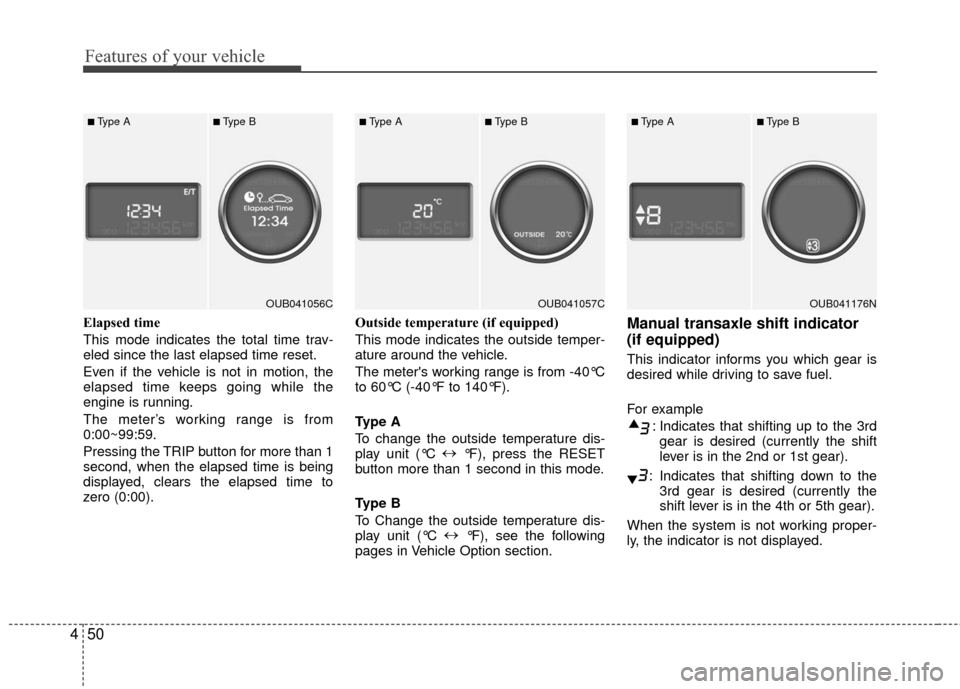KIA Rio 2016 3.G Owners Manual Features of your vehicle
50
4
Elapsed time
This mode indicates the total time trav-
eled since the last elapsed time reset.
Even if the vehicle is not in motion, the
elapsed time keeps going while the KIA Rio 2016 3.G Owners Manual Features of your vehicle
50
4
Elapsed time
This mode indicates the total time trav-
eled since the last elapsed time reset.
Even if the vehicle is not in motion, the
elapsed time keeps going while the
