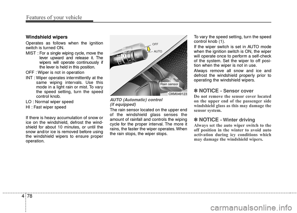 KIA Rio 2016 3.G User Guide Features of your vehicle
78
4
Windshield wipers
Operates as follows when the ignition
switch is turned ON.
MIST : For a single wiping cycle, move the
lever upward and release it. The
wipers will opera KIA Rio 2016 3.G User Guide Features of your vehicle
78
4
Windshield wipers
Operates as follows when the ignition
switch is turned ON.
MIST : For a single wiping cycle, move the
lever upward and release it. The
wipers will opera