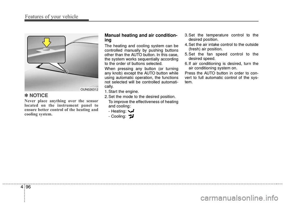 KIA Rio 2016 3.G User Guide Features of your vehicle
96
4
✽
✽
NOTICE
Never place anything over the sensor
located on the instrument panel to
ensure better control of the heating and
cooling system.
Manual heating and air con KIA Rio 2016 3.G User Guide Features of your vehicle
96
4
✽
✽
NOTICE
Never place anything over the sensor
located on the instrument panel to
ensure better control of the heating and
cooling system.
Manual heating and air con