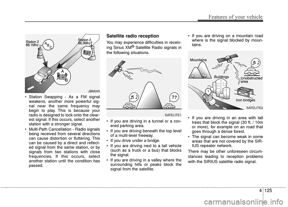 KIA Rio 2016 3.G Owners Manual Features of your vehicle
4125
Station Swapping - As a FM signalweakens, another more powerful sig-
nal near the same frequency may
begin to play. This is because your
radio is designed to lock onto t KIA Rio 2016 3.G Owners Manual Features of your vehicle
4125
Station Swapping - As a FM signalweakens, another more powerful sig-
nal near the same frequency may
begin to play. This is because your
radio is designed to lock onto t