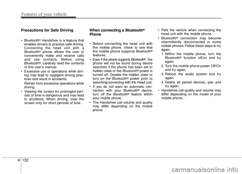 KIA Rio 2016 3.G Owners Manual Features of your vehicle
132
4 Precautions for Safe Driving
Bluetooth®Handsfree is a feature that
enables drivers to practice safe driving.
Connecting the head unit with a
Bluetooth
®phone allows t KIA Rio 2016 3.G Owners Manual Features of your vehicle
132
4 Precautions for Safe Driving
Bluetooth®Handsfree is a feature that
enables drivers to practice safe driving.
Connecting the head unit with a
Bluetooth
®phone allows t
