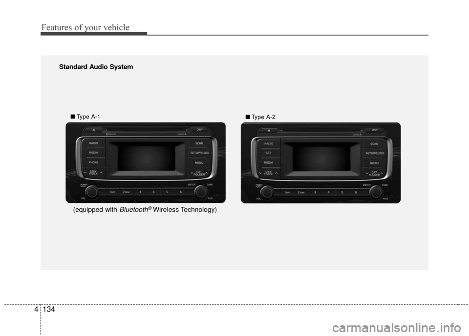 KIA Rio 2016 3.G Owners Manual Features of your vehicle
134
4
Standard Audio System
■ Type A-1
■Type A-2
(equipped with Bluetooth®Wireless Technology) KIA Rio 2016 3.G Owners Manual Features of your vehicle
134
4
Standard Audio System
■ Type A-1
■Type A-2
(equipped with Bluetooth®Wireless Technology)