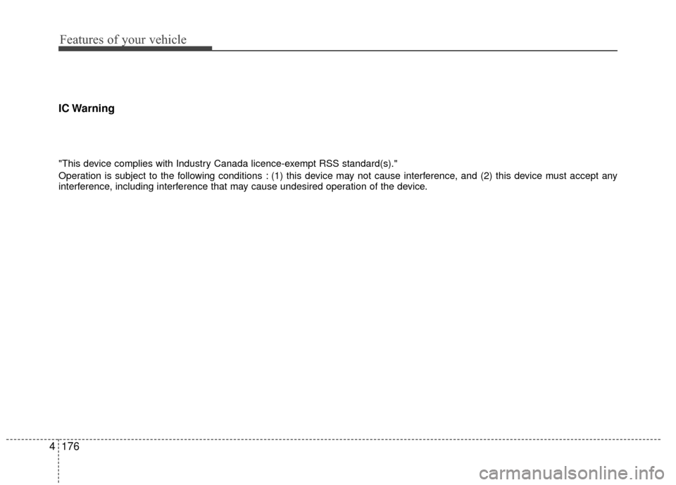 KIA Rio 2016 3.G Owners Manual Features of your vehicle
176
4 IC Warning
"This device complies with Industry Canada licence-exempt RSS standard(s)."
Operation is subject to the following conditions : (1) this device may not cause i KIA Rio 2016 3.G Owners Manual Features of your vehicle
176
4 IC Warning
"This device complies with Industry Canada licence-exempt RSS standard(s)."
Operation is subject to the following conditions : (1) this device may not cause i
