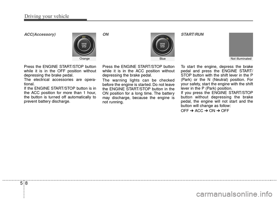 KIA Rio 2016 3.G Owners Manual Driving your vehicle
85
ACC(Accessory)
Press the ENGINE START/STOP button
while it is in the OFF position without
depressing the brake pedal.
The electrical accessories are opera-
tional.
If the ENGIN KIA Rio 2016 3.G Owners Manual Driving your vehicle
85
ACC(Accessory)
Press the ENGINE START/STOP button
while it is in the OFF position without
depressing the brake pedal.
The electrical accessories are opera-
tional.
If the ENGIN