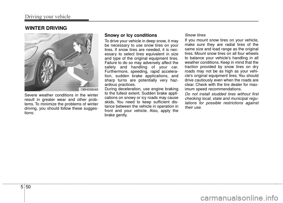 KIA Rio 2016 3.G Owners Manual Driving your vehicle
50
5
WINTER DRIVING
Severe weather conditions in the winter
result in greater wear and other prob-
lems. To minimize the problems of winter
driving, you should follow these sugges KIA Rio 2016 3.G Owners Manual Driving your vehicle
50
5
WINTER DRIVING
Severe weather conditions in the winter
result in greater wear and other prob-
lems. To minimize the problems of winter
driving, you should follow these sugges