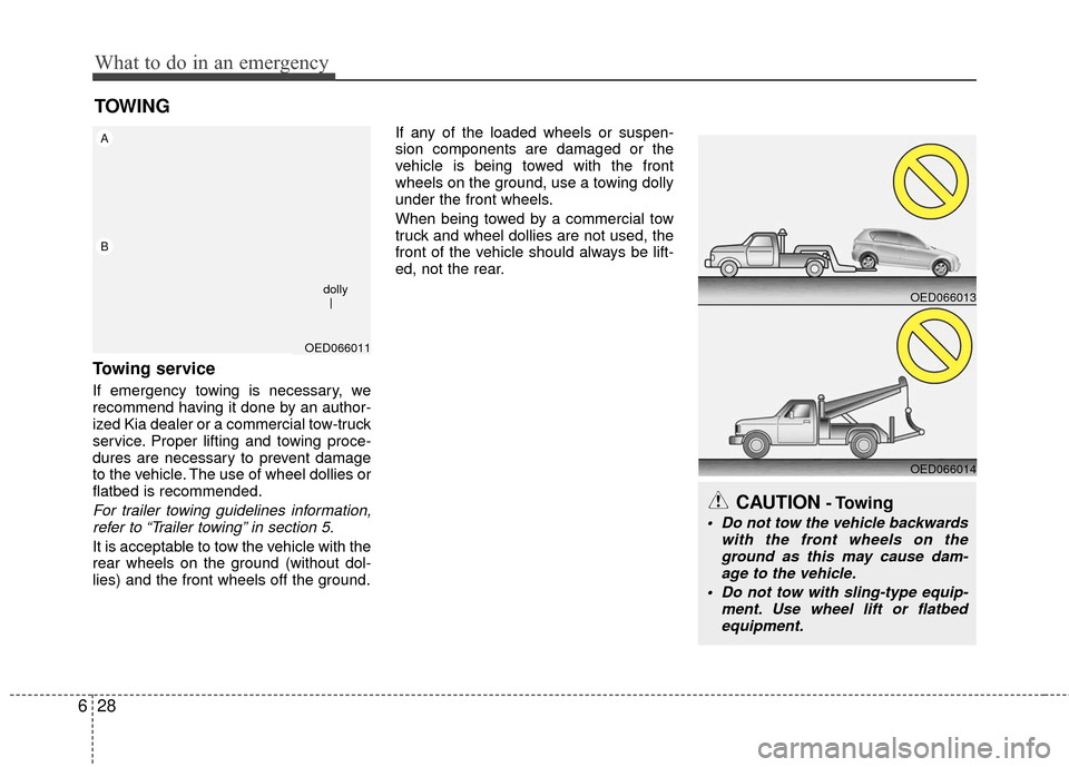 KIA Rio 2016 3.G Owners Manual What to do in an emergency
28
6
TOWING
Towing service
If emergency towing is necessary, we
recommend having it done by an author-
ized Kia dealer or a commercial tow-truck
service. Proper lifting and KIA Rio 2016 3.G Owners Manual What to do in an emergency
28
6
TOWING
Towing service
If emergency towing is necessary, we
recommend having it done by an author-
ized Kia dealer or a commercial tow-truck
service. Proper lifting and