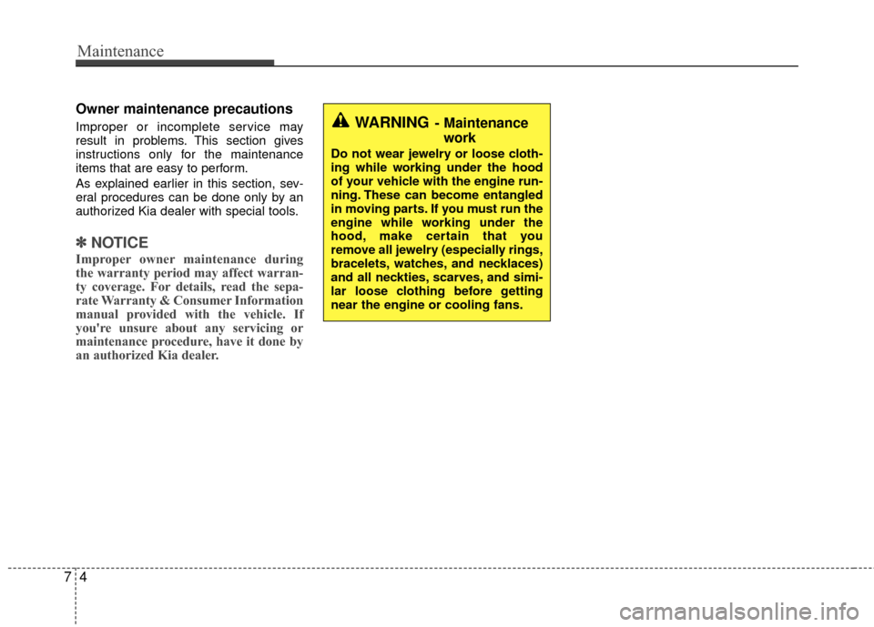 KIA Rio 2016 3.G Owners Manual Maintenance
47
Owner maintenance precautions
Improper or incomplete service may
result in problems. This section gives
instructions only for the maintenance
items that are easy to perform.
As explai KIA Rio 2016 3.G Owners Manual Maintenance
47
Owner maintenance precautions
Improper or incomplete service may
result in problems. This section gives
instructions only for the maintenance
items that are easy to perform.
As explai
