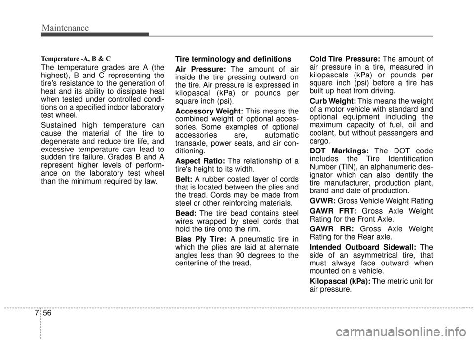 KIA Rio 2016 3.G Service Manual Maintenance
56
7
Temperature -A, B & C 
The temperature grades are A (the
highest), B and C representing the
tire’s resistance to the generation of
heat and its ability to dissipate heat
when tested