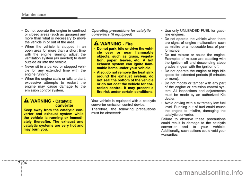KIA Rio 2016 3.G Owners Manual Do not operate the engine in confinedor closed areas (such as garages) any
more than what is necessary to move
the vehicle in or out of the area.
When the vehicle is stopped in an open area for more KIA Rio 2016 3.G Owners Manual Do not operate the engine in confinedor closed areas (such as garages) any
more than what is necessary to move
the vehicle in or out of the area.
When the vehicle is stopped in an open area for more