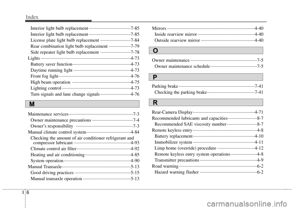 KIA Rio 2016 3.G Owners Manual Index
6I
Interior light bulb replacement ··················\
··················\
7-85
Interior light bulb replacement ··················\
····