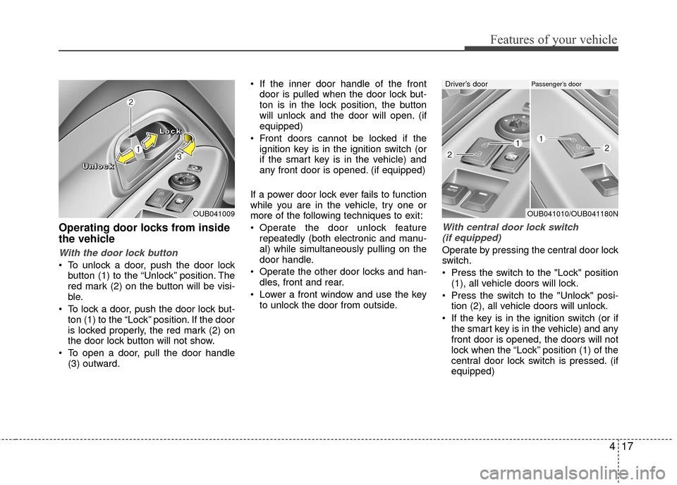 KIA Rio 2016 3.G Owners Manual 417
Features of your vehicle
Operating door locks from inside
the vehicle
With the door lock button
 To unlock a door, push the door lockbutton (1) to the “Unlock” position. The
red mark (2) on th