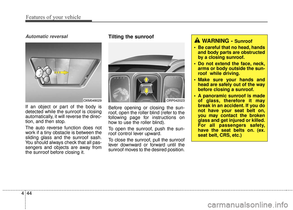 KIA Rondo 2016 3.G Owners Manual Features of your vehicle
44
4
Automatic reversal
If an object or part of the body is
detected while the sunroof is closing
automatically, it will reverse the direc-
tion, and then stop.
The auto rever KIA Rondo 2016 3.G Owners Manual Features of your vehicle
44
4
Automatic reversal
If an object or part of the body is
detected while the sunroof is closing
automatically, it will reverse the direc-
tion, and then stop.
The auto rever