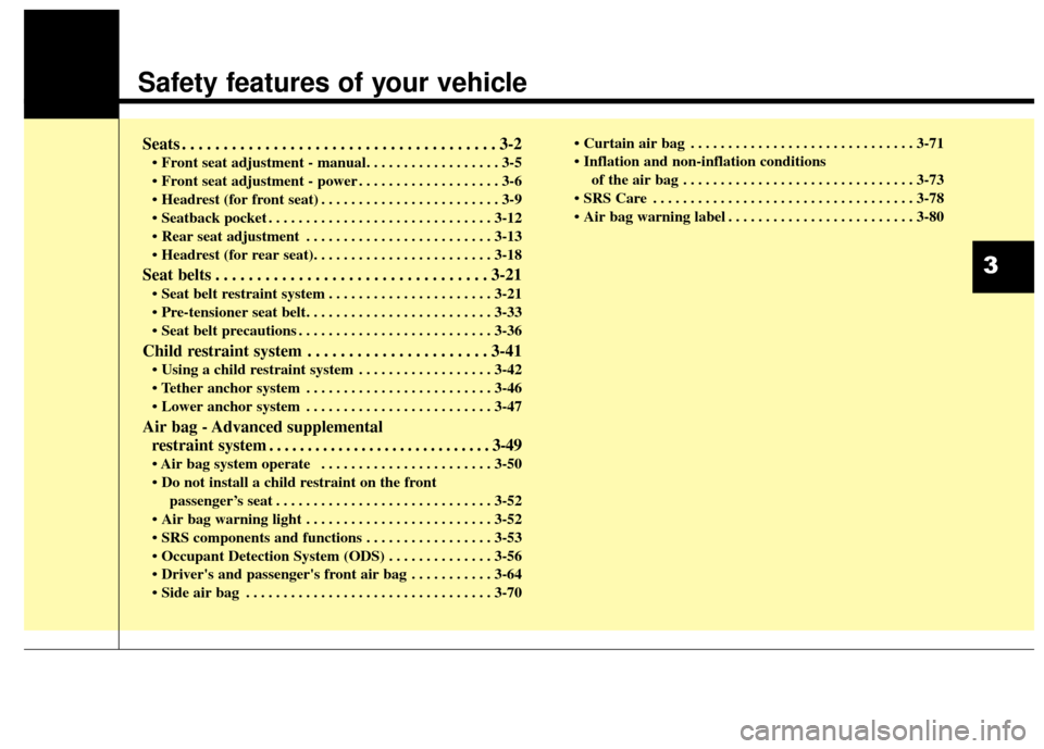 KIA Rondo 2016 3.G User Guide Safety features of your vehicle
Seats . . . . . . . . . . . . . . . . . . . . . . . . . . . . . . . . . . . . \
. . 3-2
• Front seat adjustment - manual. . . . . . . . . . . . . . . . . . 3-5
. . . KIA Rondo 2016 3.G User Guide Safety features of your vehicle
Seats . . . . . . . . . . . . . . . . . . . . . . . . . . . . . . . . . . . . \
. . 3-2
• Front seat adjustment - manual. . . . . . . . . . . . . . . . . . 3-5
. . .