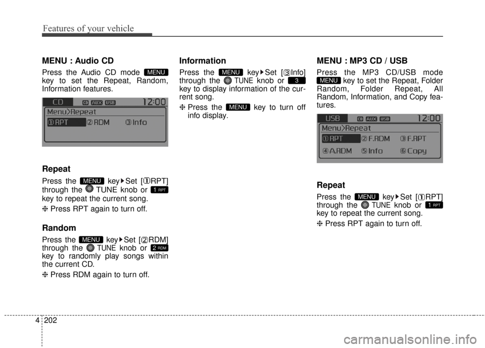 KIA Rondo 2016 3.G Owners Guide Features of your vehicle
202
4
MENU : Audio CD
Press the Audio CD mode 
key to set the Repeat, Random,
Information features.
Repeat
Press the  key Set [ RPT]
through the  TUNE knob or 
key to repeat t