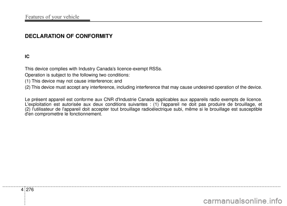 KIA Rondo 2016 3.G Owners Manual Features of your vehicle
276
4
DECLARATION OF CONFORMITY
IC
This device complies with Industry Canada’s licence-exempt RSSs.
Operation is subject to the following two conditions:
(1) This device ma KIA Rondo 2016 3.G Owners Manual Features of your vehicle
276
4
DECLARATION OF CONFORMITY
IC
This device complies with Industry Canada’s licence-exempt RSSs.
Operation is subject to the following two conditions:
(1) This device ma
