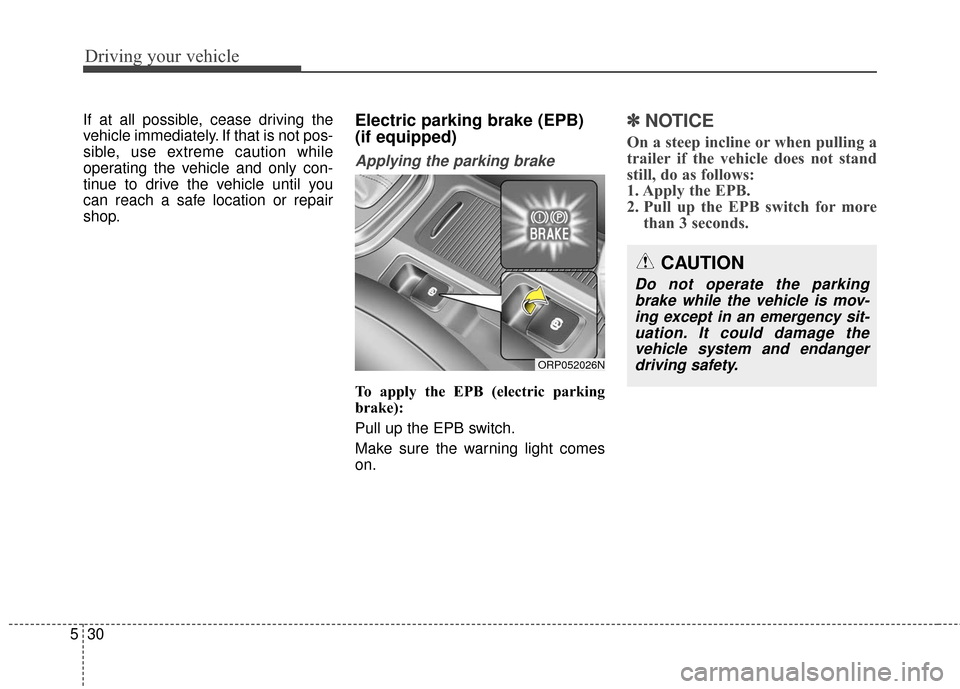 KIA Rondo 2016 3.G Owners Manual Driving your vehicle
30
5
If at all possible, cease driving the
vehicle immediately. If that is not pos-
sible, use extreme caution while
operating the vehicle and only con-
tinue to drive the vehicle KIA Rondo 2016 3.G Owners Manual Driving your vehicle
30
5
If at all possible, cease driving the
vehicle immediately. If that is not pos-
sible, use extreme caution while
operating the vehicle and only con-
tinue to drive the vehicle