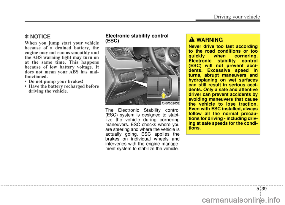KIA Rondo 2016 3.G User Guide 539
Driving your vehicle
✽
✽NOTICE
When you jump start your vehicle
because of a drained battery, the
engine may not run as smoothly and
the ABS warning light may turn on
at the same time. This ha KIA Rondo 2016 3.G User Guide 539
Driving your vehicle
✽
✽NOTICE
When you jump start your vehicle
because of a drained battery, the
engine may not run as smoothly and
the ABS warning light may turn on
at the same time. This ha