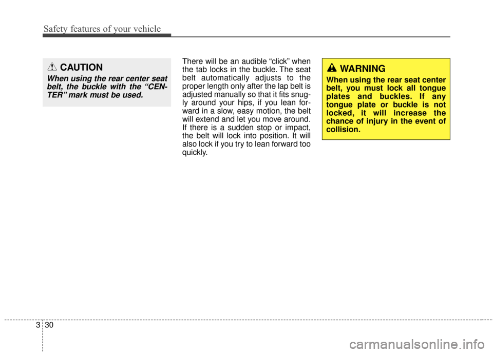 KIA Carens 2016 3.G Service Manual Safety features of your vehicle
30
3
There will be an audible “click” when
the tab locks in the buckle. The seat
belt automatically adjusts to the
proper length only after the lap belt is
adjusted KIA Carens 2016 3.G Service Manual Safety features of your vehicle
30
3
There will be an audible “click” when
the tab locks in the buckle. The seat
belt automatically adjusts to the
proper length only after the lap belt is
adjusted