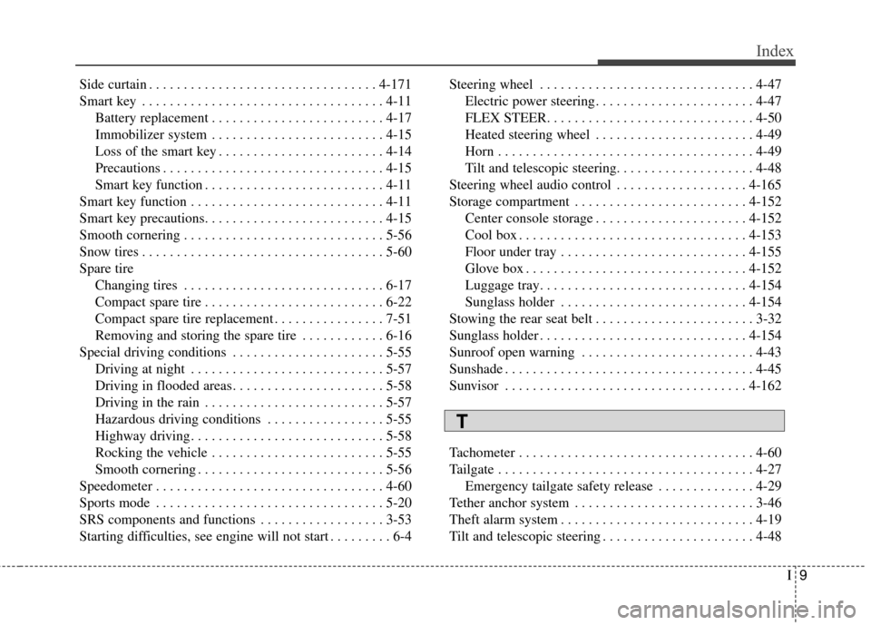 KIA Carens 2016 3.G Owners Manual I9
Index
Side curtain . . . . . . . . . . . . . . . . . . . . . . . . . . . . . . . . . 4-171
Smart key . . . . . . . . . . . . . . . . . . . . . . . . . . . . . . . . . . . 4-\
11Battery replacement 