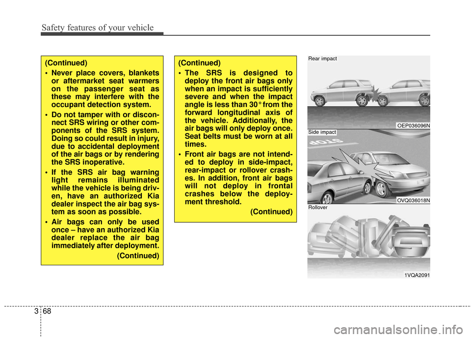 KIA Rondo 2016 3.G Manual Online Safety features of your vehicle
68
3
(Continued)
Never place covers, blankets
or aftermarket seat warmers
on the passenger seat as
these may interfere with the
occupant detection system.
Do not tamp KIA Rondo 2016 3.G Manual Online Safety features of your vehicle
68
3
(Continued)
Never place covers, blankets
or aftermarket seat warmers
on the passenger seat as
these may interfere with the
occupant detection system.
Do not tamp