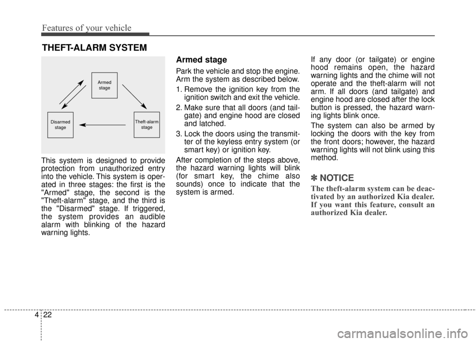 KIA Sedona 2016 3.G Owners Manual Features of your vehicle
22
4
This system is designed to provide
protection from unauthorized entry
into the vehicle. This system is oper-
ated in three stages: the first is the
"Armed" stage, the sec KIA Sedona 2016 3.G Owners Manual Features of your vehicle
22
4
This system is designed to provide
protection from unauthorized entry
into the vehicle. This system is oper-
ated in three stages: the first is the
"Armed" stage, the sec