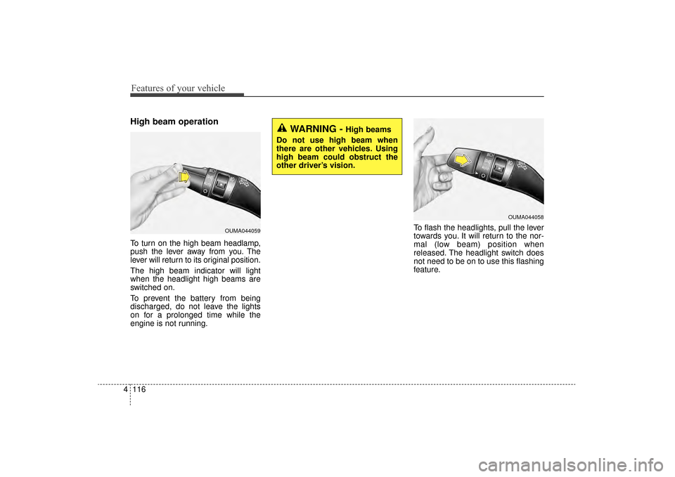 KIA Sorento 2016 3.G Owners Manual Features of your vehicle
116
4
High beam operation
To turn on the high beam headlamp,
push the lever away from you. The
lever will return to its original position.
The high beam indicator will light
w KIA Sorento 2016 3.G Owners Manual Features of your vehicle
116
4
High beam operation
To turn on the high beam headlamp,
push the lever away from you. The
lever will return to its original position.
The high beam indicator will light
w