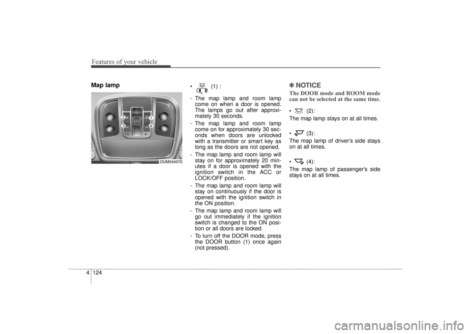 KIA Sorento 2016 3.G Owners Manual Features of your vehicle
124
4
Map lamp (1) :
- The map lamp and room lamp
come on when a door is opened.
The lamps go out after approxi-
mately 30 seconds.
- The map lamp and room lamp come on for a KIA Sorento 2016 3.G Owners Manual Features of your vehicle
124
4
Map lamp (1) :
- The map lamp and room lamp
come on when a door is opened.
The lamps go out after approxi-
mately 30 seconds.
- The map lamp and room lamp come on for a