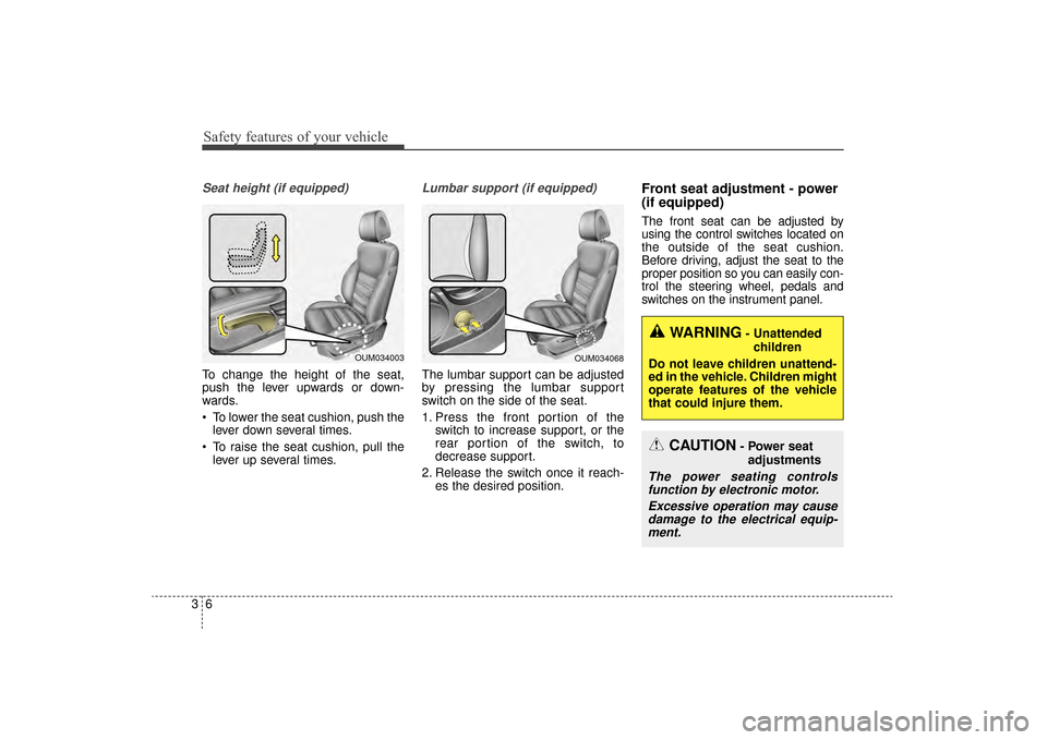 KIA Sorento 2016 3.G Owners Guide Safety features of your vehicle
63
Seat height (if equipped)
To change the height of the seat,
push the lever upwards or down-
wards.
To lower the seat cushion, push thelever down several times.
To KIA Sorento 2016 3.G Owners Guide Safety features of your vehicle
63
Seat height (if equipped)
To change the height of the seat,
push the lever upwards or down-
wards.
To lower the seat cushion, push thelever down several times.
To