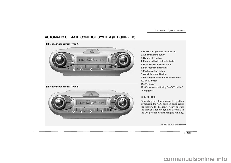 KIA Sorento 2016 3.G Owners Manual 4139
Features of your vehicle
AUTOMATIC CLIMATE CONTROL SYSTEM (IF EQUIPPED)
OUMA044157/OUMA044158
1. Driver`s temperature control knob
2. Air conditioning button
3. Blower OFF button
4. Front windshi