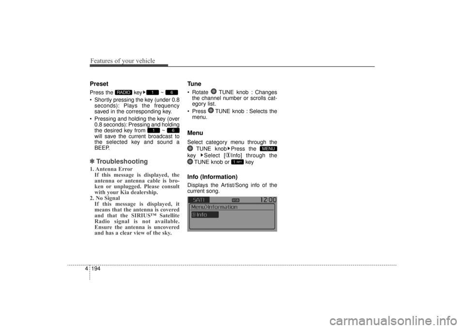 KIA Sorento 2016 3.G Owners Manual Features of your vehicle
194
4
Preset
Press the  key ~ 
 Shortly pressing the key (under 0.8
seconds): Plays the frequency
saved in the corresponding key.
 Pressing and holding the key (over 0.8 secon